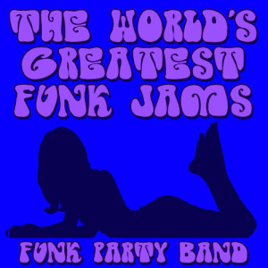 อัลบัม The World's Greatest Funk Jams ศิลปิน Funk Party Band