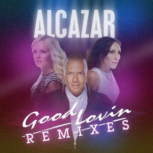 Alcazar的專輯Good Lovin Remixes