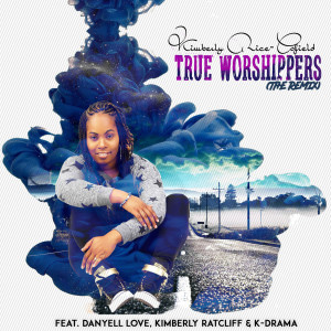 Listen to True Worshippers (The Remix) [feat. Danyell Love, Kimberly Ratcliff & K-Drama] song with lyrics from Kimberly Rice-Cofield