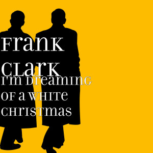 收聽Frank Clark的I'm Dreaming of a White Christmas歌詞歌曲