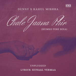 收聽Denny的Chale Jaana Phir (Humko Tere Bina) (Unplugged)歌詞歌曲