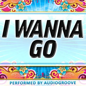 收聽Audiogroove的I Wanna Go歌詞歌曲