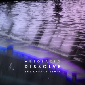 ดาวน์โหลดและฟังเพลง Dissolve (The Knocks Remix) พร้อมเนื้อเพลงจาก Absofacto