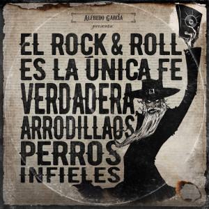 Alfredo Garcia的專輯El Rock and Roll es la Única Fe Verdadera, Arrodillaos Perros Infieles (Explicit)