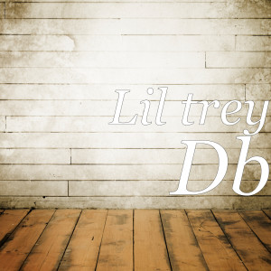 收聽Lil Trey的Db (Explicit)歌詞歌曲