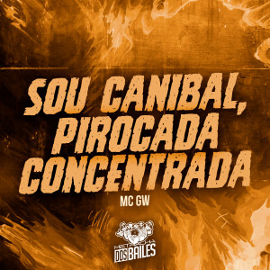 ดาวน์โหลดและฟังเพลง Sou Canibal, Pirocada Concentrada (Explicit) พร้อมเนื้อเพลงจาก MC GW