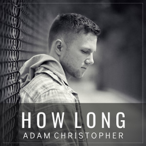 收聽Adam Christopher的How Long (Acoustic)歌詞歌曲