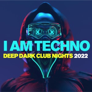 Various Artists的專輯I Am Techno - Deep Dark Club Nights 2022