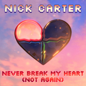 Album Never Break My Heart (Not Again) oleh Nick Carter