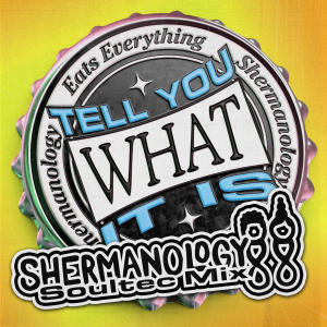 Shermanology的專輯Tell You What It Is (Shermanology SoulTec Mix)