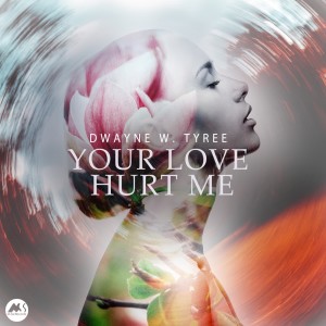Album Your Love Hurt Me oleh Dwayne W. Tyree