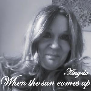 When The Sun Comes Up dari Angela