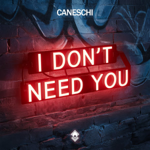 I Don't Need You dari Caneschi