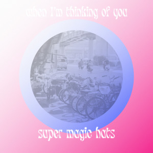 Super Magic Hats的專輯When I'm Thinking of You