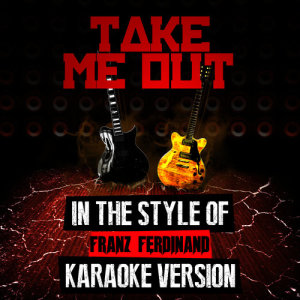 ดาวน์โหลดและฟังเพลง Take Me Out (In the Style of Franz Ferdinand) [Karaoke Version] (Karaoke Version) พร้อมเนื้อเพลงจาก Ameritz Audio Karaoke