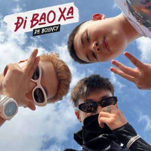 收聽Gill的Đi Bao Xa (Da Bouncy)歌詞歌曲