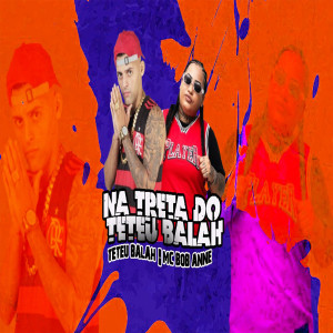 收聽Teteu Balah的Na Treta do Teteu Balah (Explicit)歌詞歌曲