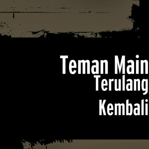 Dengarkan Terulang Kembali lagu dari Teman Main dengan lirik