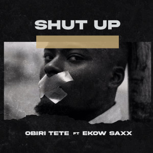 Listen to Shut Up song with lyrics from Obiri Tete