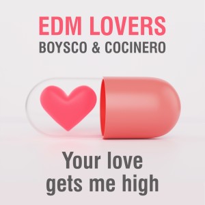 ดาวน์โหลดและฟังเพลง Your Love Gets Me High พร้อมเนื้อเพลงจาก EDM Lovers