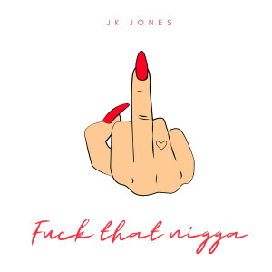 Listen to Fuck That Nigga (Explicit) song with lyrics from JK Jones