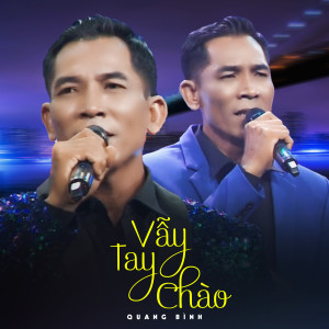 Listen to Vẫy Tay Chào song with lyrics from Quang Bình