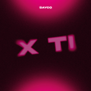 ดาวน์โหลดและฟังเพลง X Ti (Explicit) พร้อมเนื้อเพลงจาก Sayco