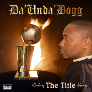 Da' Unda' Dogg的專輯Bring the Title Home (Explicit)