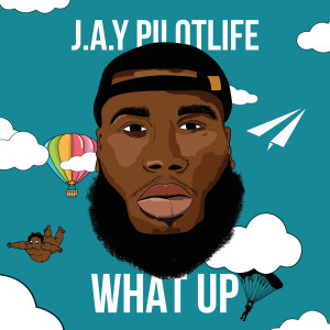 ดาวน์โหลดและฟังเพลง What Up (Explicit) พร้อมเนื้อเพลงจาก J.A.Y Pilotlife
