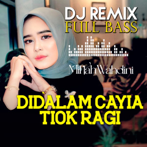 Miftah Wahdini的专辑Dj Remix Didalam Cayia Tiok Ragi