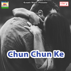 Listen to Chun Chun Ke song with lyrics from Manoj Nirala