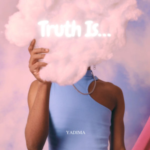 Dengarkan Truth. is... (Explicit) lagu dari Yadima dengan lirik