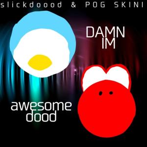 POG SKINI的專輯DAMN I'M awesome dood (Explicit)