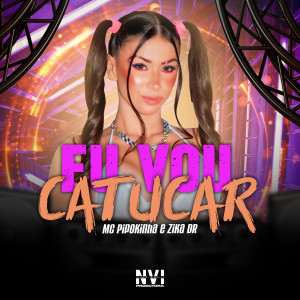 ดาวน์โหลดและฟังเพลง Eu Vou Catucar (Explicit) พร้อมเนื้อเพลงจาก Mc Pipokinha