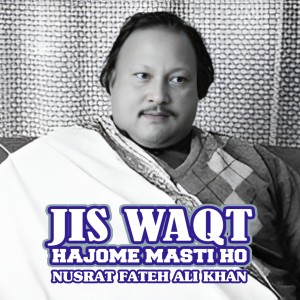 Album Jis Waqt Hajome Maste Ho from Ustad Nusrat Fateh Ali Khan