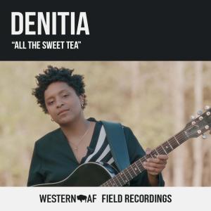 Dengarkan lagu All the Sweet Tea (Western AF Version) nyanyian Denitia dengan lirik
