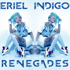 ดาวน์โหลดและฟังเพลง Renegades (Explicit) พร้อมเนื้อเพลงจาก Eriel Indigo