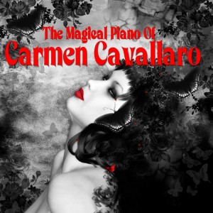 อัลบัม The Magical Piano of Carmen Cavallaro ศิลปิน Carmen Cavallaro