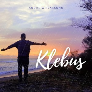 Dengarkan lagu Klebus (Acoustic) nyanyian Andre Witjaksono dengan lirik