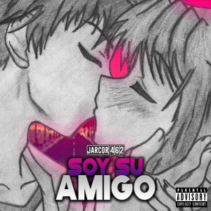 Dengarkan lagu Soy Su Amigo (Explicit) nyanyian Jarcor 462 dengan lirik