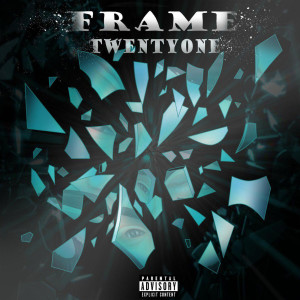 Listen to FRAME (Explicit) song with lyrics from TwentyOne