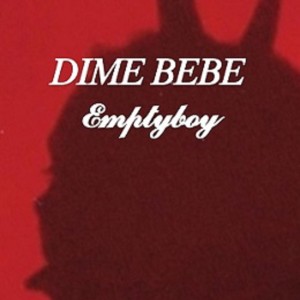 Listen to Dime Bebe song with lyrics from EMPTYBOY
