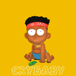 Listen to Cry Baby (Explicit) song with lyrics from AB Crazy