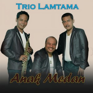 Dengarkan lagu Anak Medan nyanyian Trio Lamtama dengan lirik