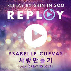 收听Ysabelle Cuevas的INS-REPLAY, Vol. 4: Creating Love歌词歌曲