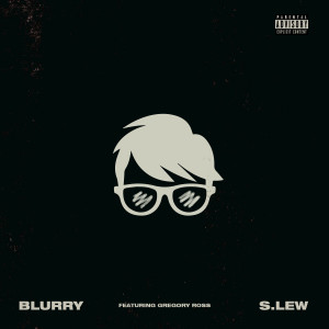 收聽S.Lew的BLURRY (Explicit)歌詞歌曲