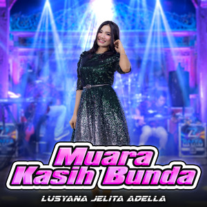 Dengarkan Muara Kasih Bunda lagu dari Lusyana Jelita Adella dengan lirik