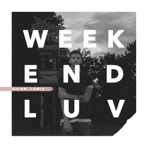 ดาวน์โหลดและฟังเพลง Weekend Luv (Explicit) พร้อมเนื้อเพลงจาก Quinn Lewis