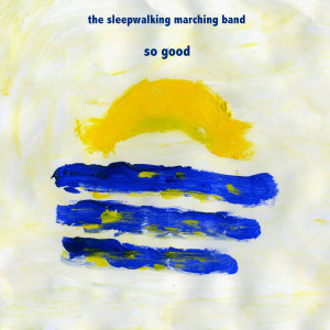 收聽The Sleepwalking Marching Band的So Good歌詞歌曲