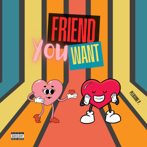 Pleasure P的專輯Friend You Want (Original) [Explicit]